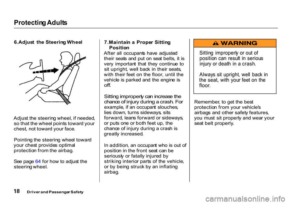 HONDA CR-V 2000 RD1-RD3 / 1.G Owners Manual Protectin
g Adult s

6.Adjus t  th e Steerin g Whee l
Adjus t th e steerin g wheel , i f needed ,
s o  tha t th e whee l point s towar d you r
chest , no t towar d you r face .
Pointin g th e steerin 