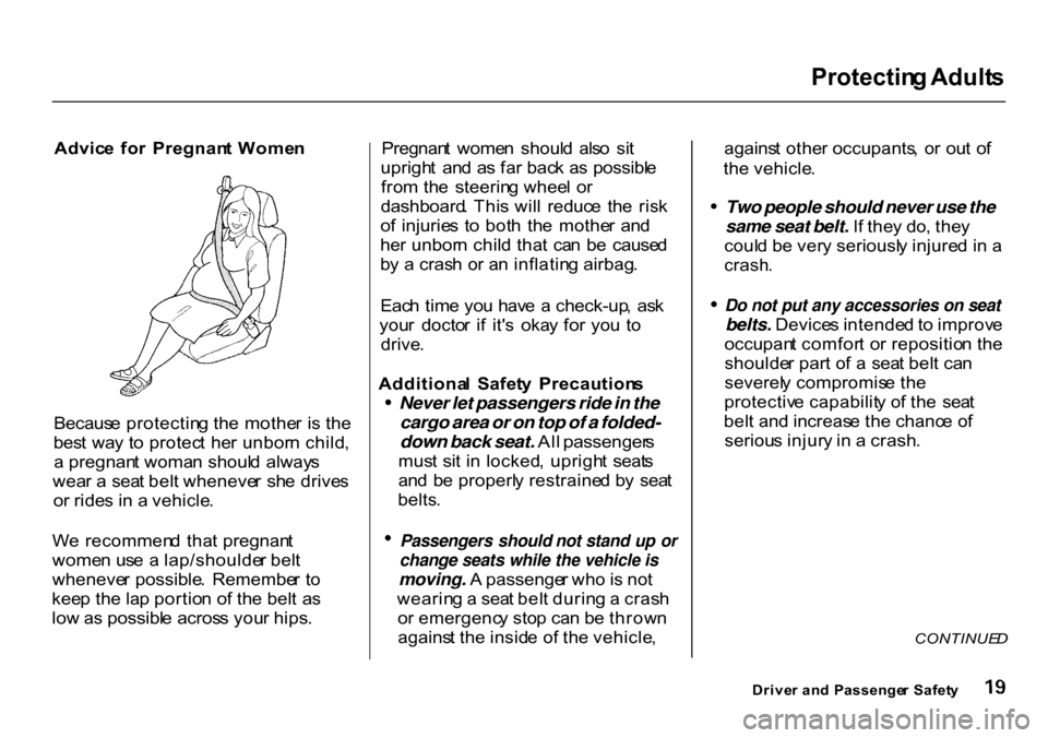 HONDA CR-V 2000 RD1-RD3 / 1.G Owners Manual Protectin
g Adult s
Advic e fo r Pregnan t Wome n
Becaus e protectin g th e mothe r i s th e
bes t wa y t o protec t he r unbor n child ,
a pregnan t woma n shoul d alway s
wea r a sea t bel t w HONDA CR-V 2000 RD1-RD3 / 1.G Owners Manual Protectin
g Adult s
Advic e fo r Pregnan t Wome n
Becaus e protectin g th e mothe r i s th e
bes t wa y t o protec t he r unbor n child ,
a pregnan t woma n shoul d alway s
wea r a sea t bel t w