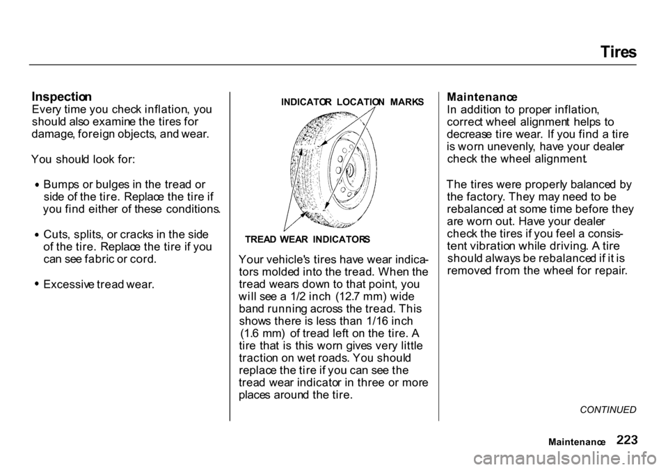 HONDA CR-V 2000 RD1-RD3 / 1.G Owners Manual 
Tire
s

Inspectio n
Ever y tim e yo u chec k inflation , yo u
shoul d als o examin e th e tire s fo r
damage , foreig n objects , an d wear .
Yo u  shoul d loo k for :
Bump s o r bulge s i n  th e tr