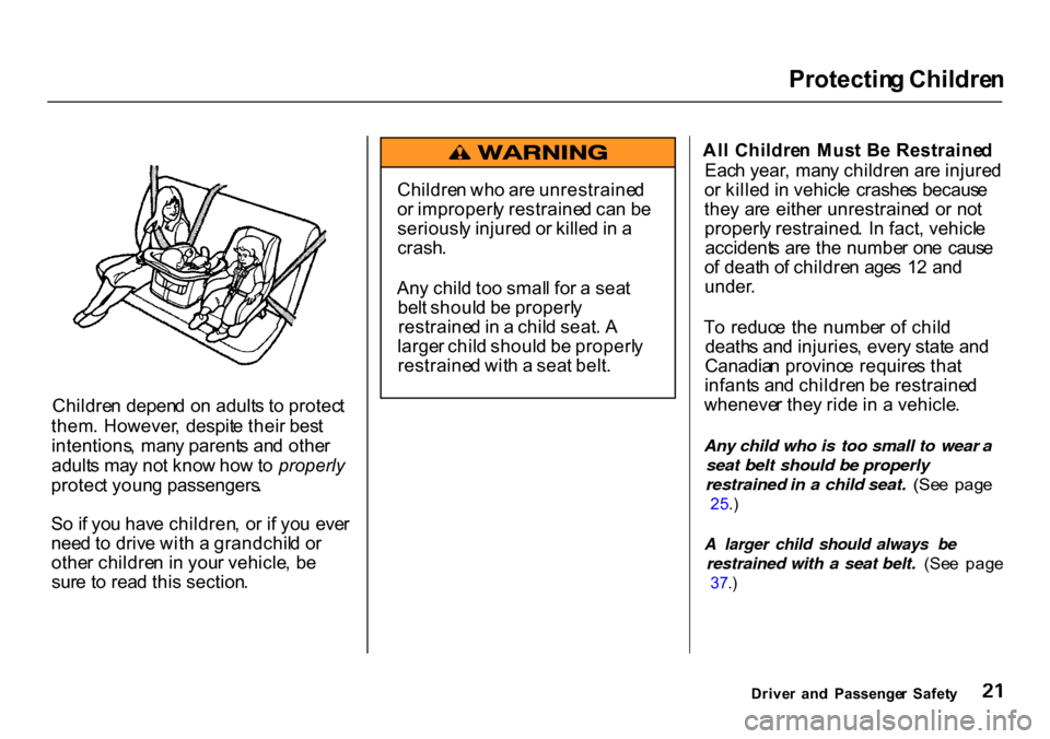 HONDA CR-V 2000 RD1-RD3 / 1.G Owners Manual Protectin
g Childre n
Childre n depen d o n adult s t o protec t
them . However , despit e thei r bes t
intentions , man y parent s an d othe r
adult s ma y no t kno w ho w to properly
protec t youn HONDA CR-V 2000 RD1-RD3 / 1.G Owners Manual Protectin
g Childre n
Childre n depen d o n adult s t o protec t
them . However , despit e thei r bes t
intentions , man y parent s an d othe r
adult s ma y no t kno w ho w to properly
protec t youn