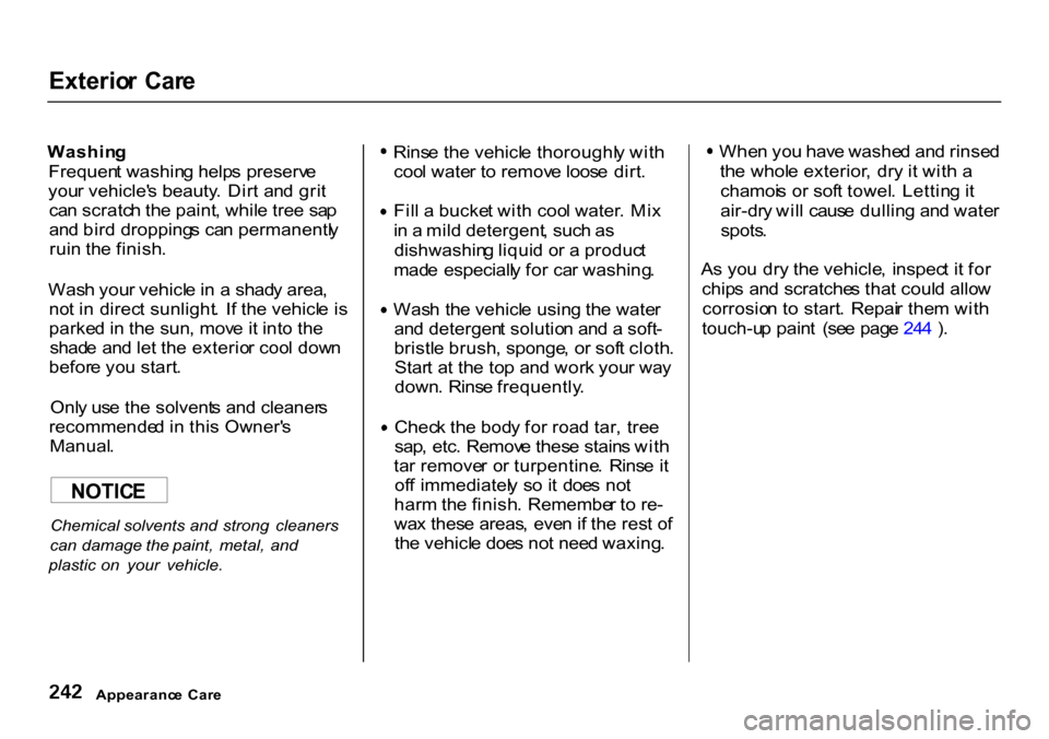 HONDA CR-V 2000 RD1-RD3 / 1.G Owners Manual 
Exterio
r  Car e

Washin g
Frequen t washin g help s preserv e
you r vehicle s beauty . Dir t  an d gri t
ca n scratc h th e paint , whil e tre e  sa p
an d bir d dropping s ca n permanentl y
rui n 