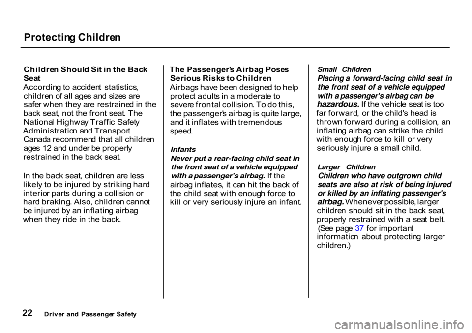 HONDA CR-V 2000 RD1-RD3 / 1.G Owners Manual Protectin
g Childre n

Childre n Shoul d Si t i n  th e Bac k

Sea t

Accordin g to  acciden t  statistics ,
childre n o f al l age s an d size s ar e
safe r whe n the y ar e restraine d in  th e
bac 