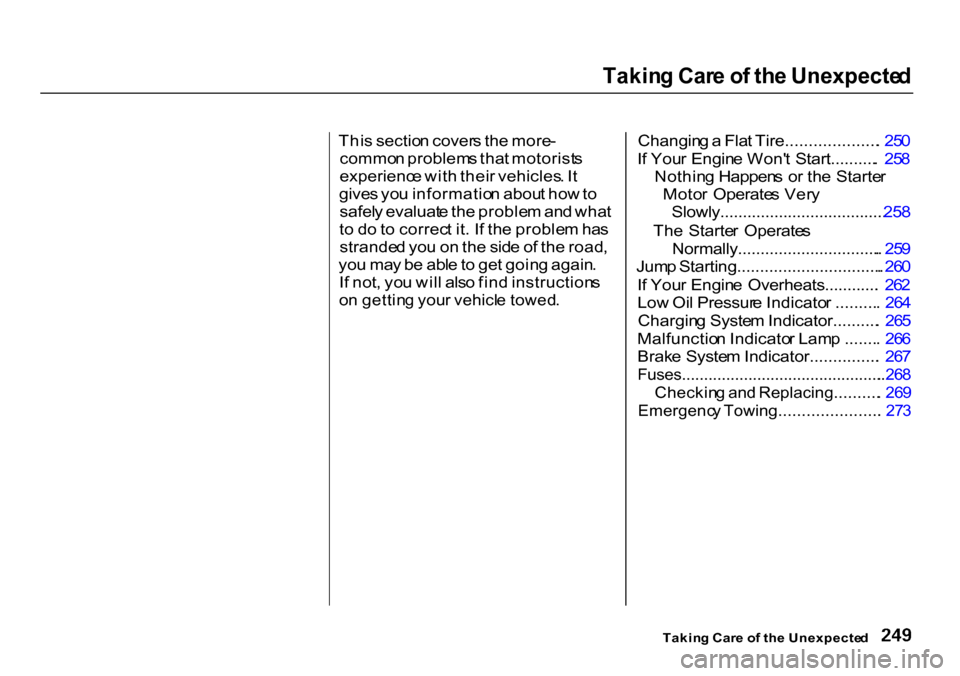 HONDA CR-V 2000 RD1-RD3 / 1.G Owners Manual Takin
g Car e o f th e Unexpecte d

Thi s sectio n cover s th e more -
commo n problem s tha t motorist s
experienc e wit h thei r vehicles . I t
give s yo u informatio n abou t ho w to
safel y evalua