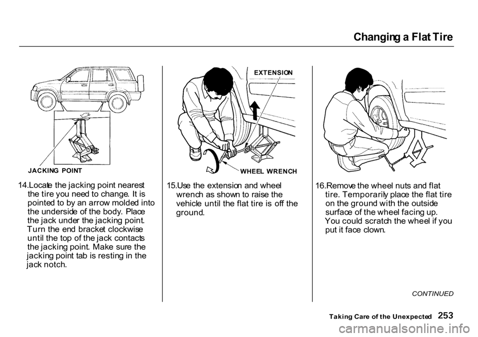 HONDA CR-V 2000 RD1-RD3 / 1.G User Guide Changin
g a Fla t Tir e
JACKIN G POIN T
14.Locat e th e jackin g poin t neares t
th e tir e yo u nee d to change . I t i s
pointe d t o b y a n arro w molde d int o
th e undersid e o f th e body . HONDA CR-V 2000 RD1-RD3 / 1.G User Guide Changin
g a Fla t Tir e
JACKIN G POIN T
14.Locat e th e jackin g poin t neares t
th e tir e yo u nee d to change . I t i s
pointe d t o b y a n arro w molde d int o
th e undersid e o f th e body .