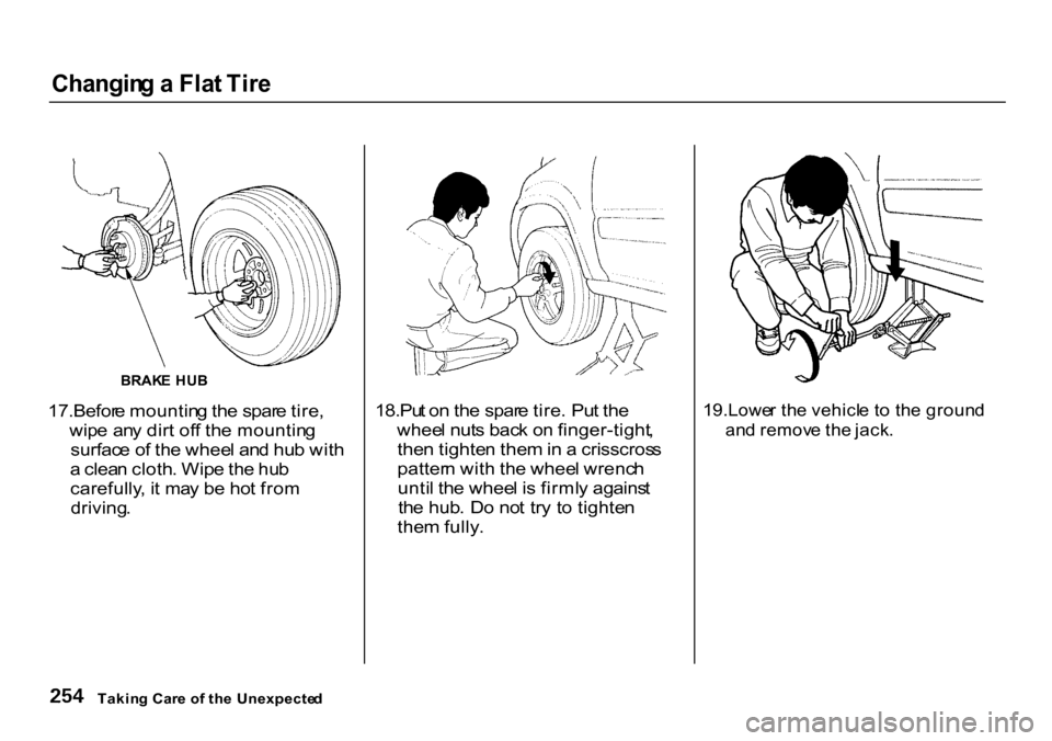 HONDA CR-V 2000 RD1-RD3 / 1.G Owners Manual 
Changin
g a  Fla t Tir e

17.Befor e mountin g th e spar e tire ,
wip e  an y dir t of f th e mountin g
surfac e o f th e whee l an d hu b wit h
a  clea n cloth . Wip e th e hu b
carefully , i t ma y
