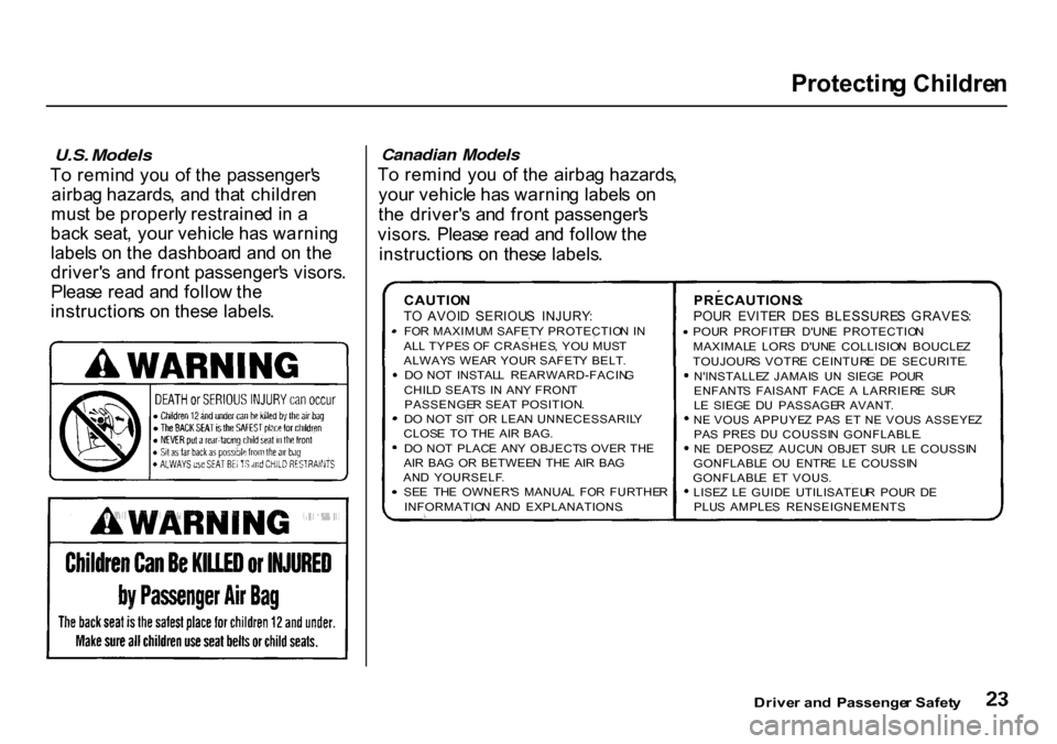 HONDA CR-V 2000 RD1-RD3 / 1.G Owners Manual 
Protectin
g Childre n

U.S. Models

T o remin d yo u o f th e  passenger s
airba g hazards , an d tha t childre n
mus t b e properl y restraine d i n  a
bac k seat , you r vehicl e ha s warnin g
lab