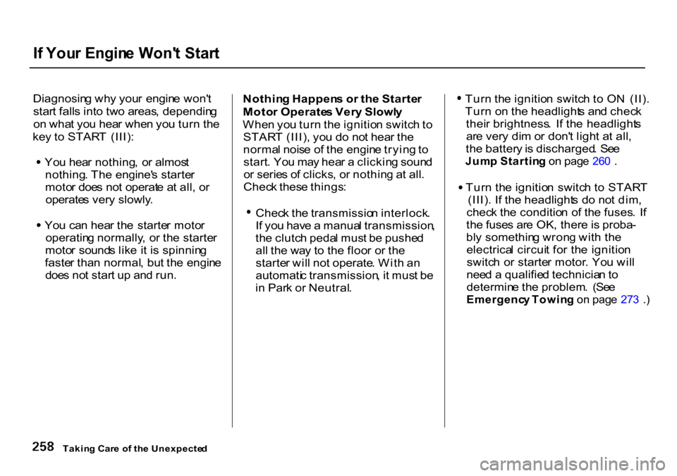 HONDA CR-V 2000 RD1-RD3 / 1.G Owners Manual I
f  You r Engin e Won t Star t

Diagnosin g wh y you r  engin e won t
star t fall s int o tw o areas , dependin g
o n wha t yo u hea r whe n yo u tur n th e
ke y t o STAR T  (III) :
Yo u hea r noth