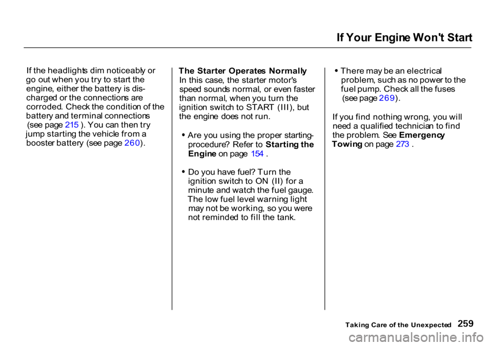 HONDA CR-V 2000 RD1-RD3 / 1.G Owners Manual I
f  You r Engin e Won t Star t

I f th e headlight s di m noticeabl y o r
g o ou t whe n yo u tr y t o  star t th e
engine , eithe r th e batter y i s dis -
charge d o r th e connection s ar e
corro