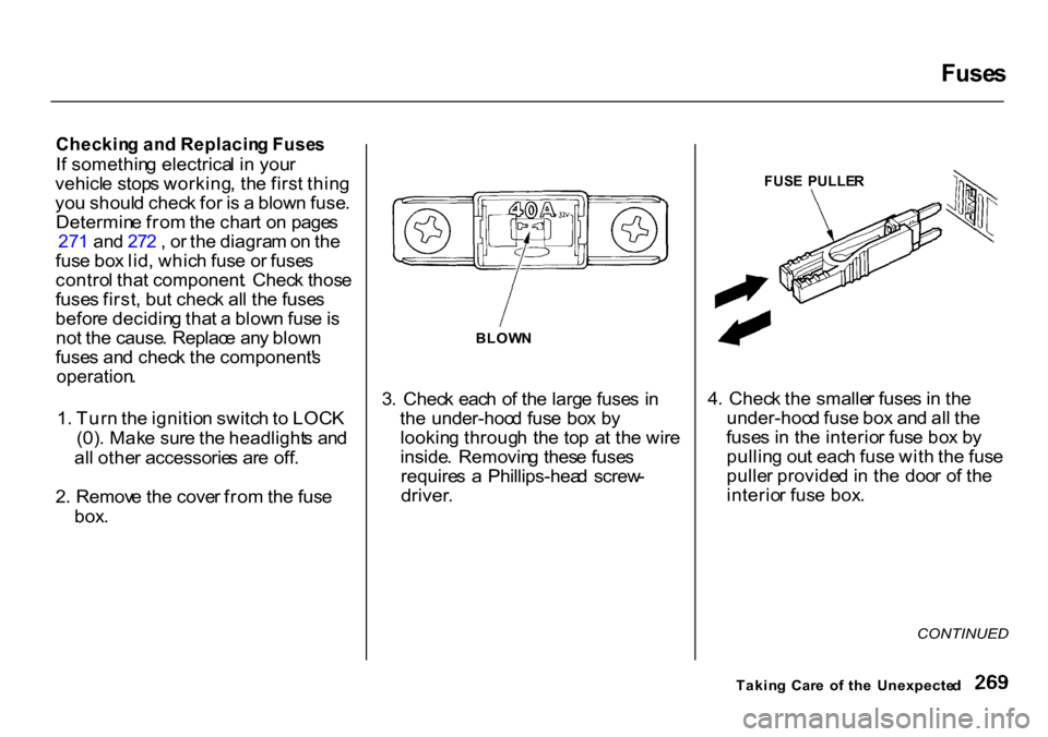 HONDA CR-V 2000 RD1-RD3 / 1.G Owners Manual Fuse
s
Checkin g an d Replacin g Fuse s
I f somethin g electrica l i n you r
vehicl e stop s working , th e firs t thin g
yo u shoul d chec k fo r i s a blow n fuse .
Determin e fro m th e char t HONDA CR-V 2000 RD1-RD3 / 1.G Owners Manual Fuse
s
Checkin g an d Replacin g Fuse s
I f somethin g electrica l i n you r
vehicl e stop s working , th e firs t thin g
yo u shoul d chec k fo r i s a blow n fuse .
Determin e fro m th e char t