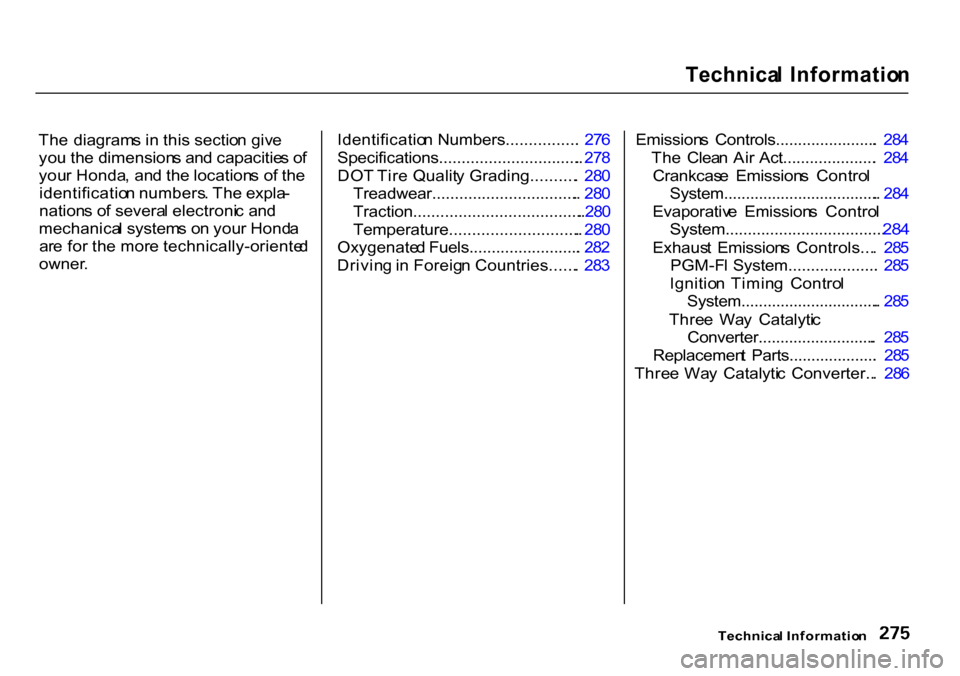 HONDA CR-V 2000 RD1-RD3 / 1.G Owners Manual 
Technica
l Informatio n

Th e  diagram s i n  thi s sectio n giv e
yo u th e dimension s an d capacitie s o f
you r Honda , an d th e location s o f th e
identificatio n numbers . Th e expla -
nation