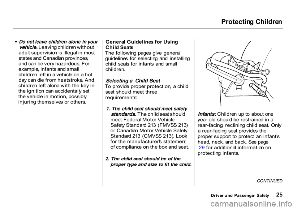 HONDA CR-V 2000 RD1-RD3 / 1.G Owners Manual 
Protectin
g Childre nDo not leave children alone in your

vehicle. Leavin g childre n withou t
adul t supervisio n is  illega l i n  mos t
state s an d Canadia n provinces ,
an d ca n b e ver y hazar