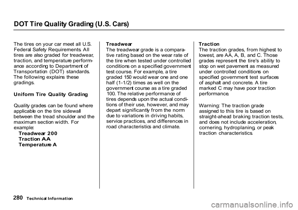 HONDA CR-V 2000 RD1-RD3 / 1.G Owners Manual DO
T Tir e Qualit y Gradin g (U.S . Cars )

Th e tire s o n you r ca r mee t al l  U.S .
Federa l Safet y Requirements . Al l
tire s  ar e  als o grade d  fo r treadwear ,
traction , an d temperatur e