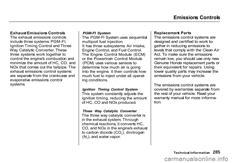 HONDA CR-V 2000 RD1-RD3 / 1.G Owners Manual Emission
s Control s

Exhaus t Emission s Control s
Th e exhaus t emission s control s
includ e thre e systems : PGM-FI ,
Ignitio n Timin g Contro l  an d Thre e
Wa y Catalyti c Converter . Thes e
thr