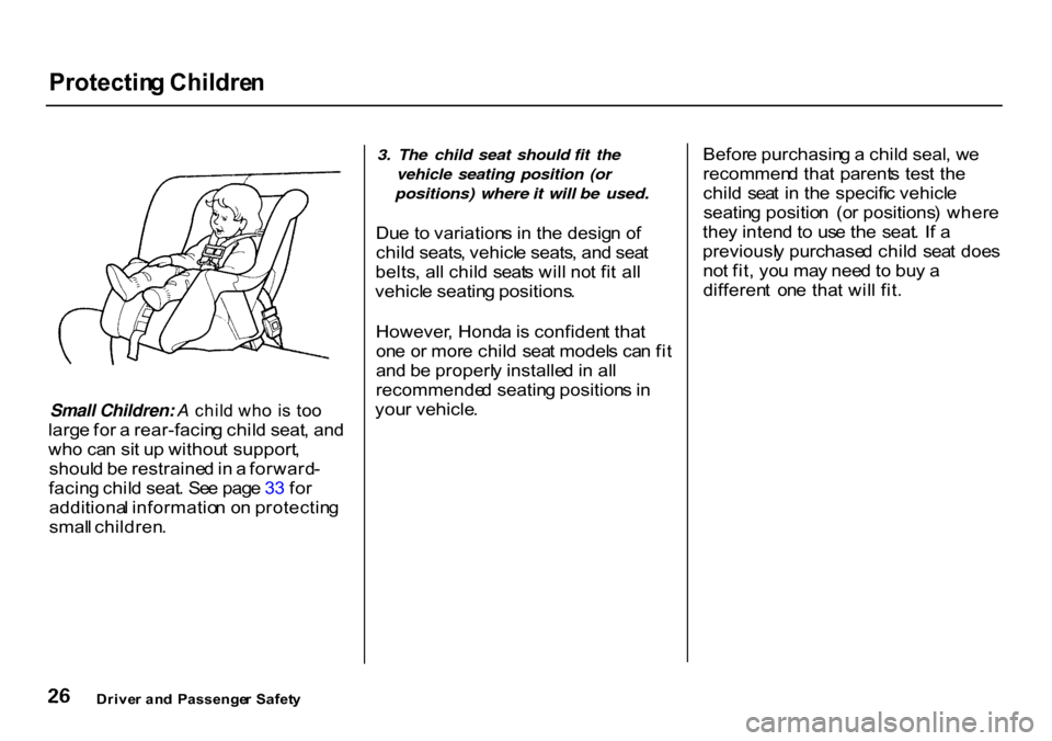 HONDA CR-V 2000 RD1-RD3 / 1.G Owners Manual Protectin
g Childre n

Small Children: A  child wh o  i s  to o

larg e fo r a  rear-facin g chil d seat , an d
wh o ca n si t u p withou t support ,
shoul d b e restraine d in  a  forward -
facin g c