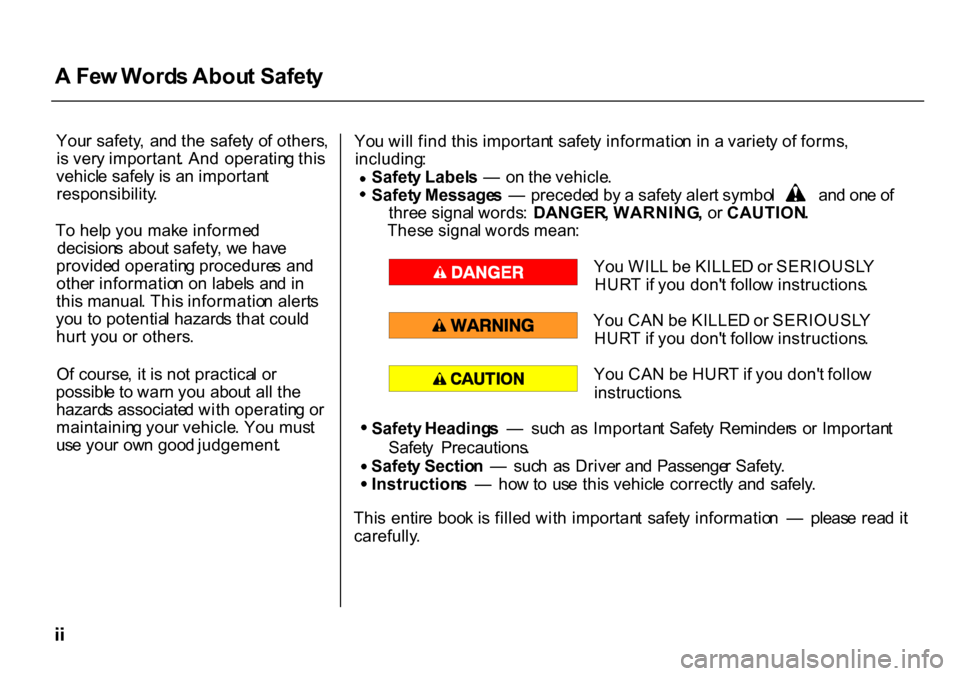 HONDA CR-V 2000 RD1-RD3 / 1.G Owners Manual A
 Fe w Word s Abou t Safet y
You r safety ,  an d th e  safet y o f others ,
i s  ver y important . An d  operatin g thi s
vehicl e safel y i s a n importan t
responsibility .
T o hel p yo u mak e in