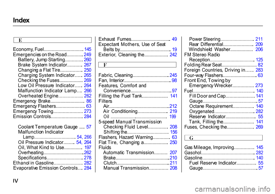 HONDA CR-V 2000 RD1-RD3 / 1.G Owners Manual Inde
x

Economy , Fuel.............................. . 14 5
Emergencie s o n th e Road............ . 24 9

Battery , Jum p Starting............. . 26 0

Brak e Syste m Indicator........... .  26 7
Cha
