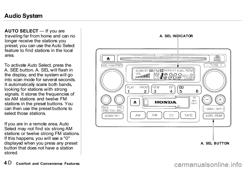 HONDA CR-V 2000 RD1-RD3 / 1.G Owners Manual Audio Syste m
AUTO SELEC T —  If yo u  ar e
travelin g fa r fro m hom e an d  ca n n o
longe r receiv e th e station s yo u
preset , yo u ca n us e th e Aut o Selec t
featur e t o fin d  station s i