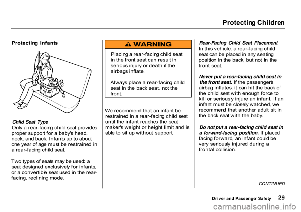 HONDA CR-V 2000 RD1-RD3 / 1.G Owners Manual Protectin
g Childre n

Protectin g  Infant s

Child Seat Type

Onl y a  rear-facin g chil d  sea t provide s
prope r suppor t fo r a  baby s head ,
neck , an d back . Infant s up  to abou t
on e yea 
