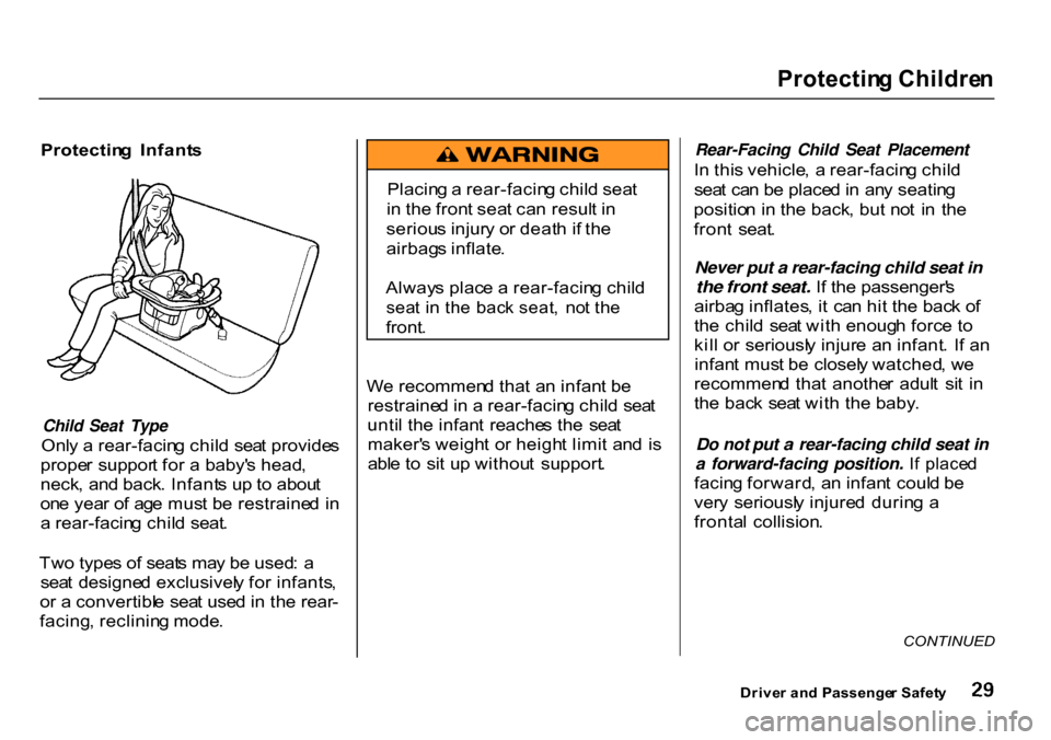 HONDA CR-V 2000 RD1-RD3 / 1.G Owners Guide Protectin
g Childre n

Protectin g  Infant s

Child Seat Type

Onl y a  rear-facin g chil d  sea t provide s
prope r suppor t fo r a  baby s head ,
neck , an d back . Infant s up  to abou t
on e yea 