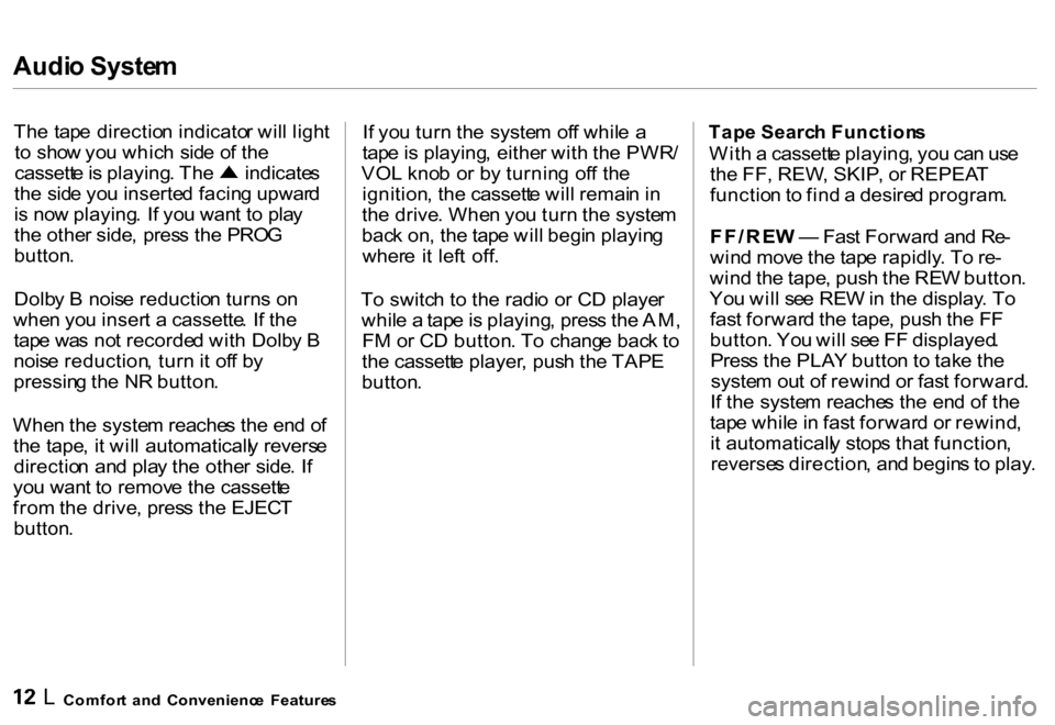 HONDA CR-V 2000 RD1-RD3 / 1.G Owners Manual Audio Syste m
The  tap e directio n indicato r wil l ligh t
t o   sho w yo u whic h  sid e o f th e
cassett e is  playing . Th e  indicate s
th e sid e yo u inserte d facin g upwar d
i s  no w playing