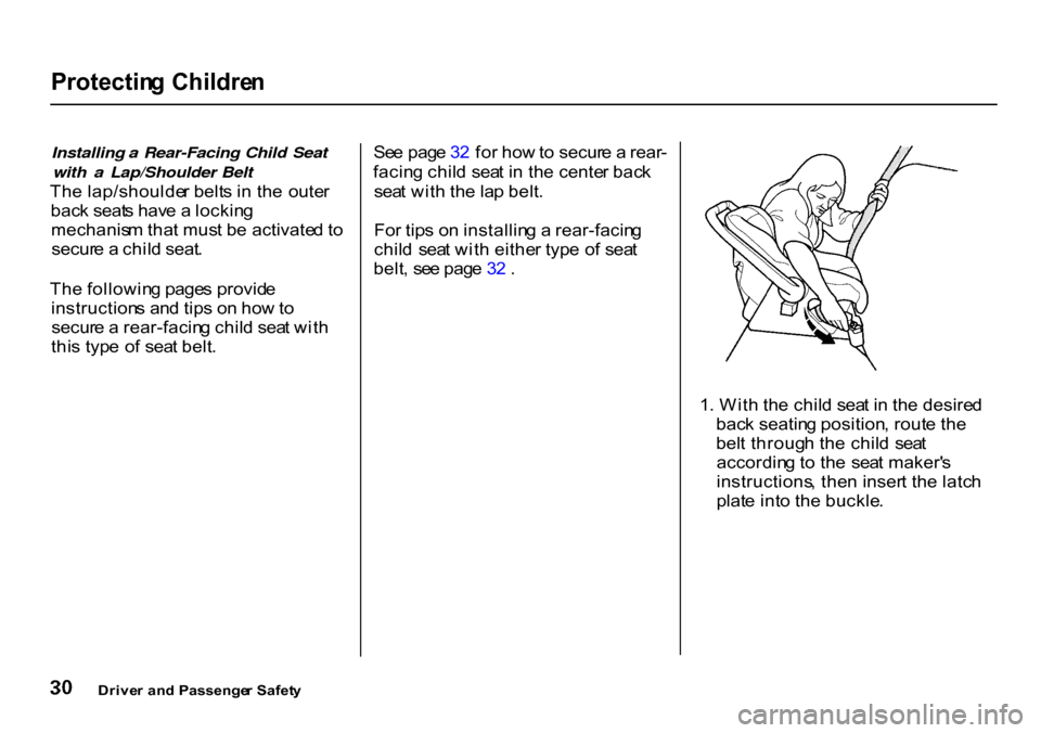 HONDA CR-V 2000 RD1-RD3 / 1.G Owners Guide 
Protectin
g Childre n

Installing a Rear-Facing Child Seat with a Lap/Shoulder Belt

Th e lap/shoulde r belt s i n  th e  oute r
bac k seat s hav e a  lockin g
mechanis m tha t mus t b e activate d t