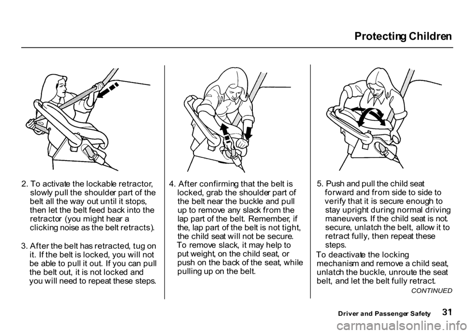 HONDA CR-V 2000 RD1-RD3 / 1.G Owners Manual Protectin
g Childre n
2 . T o activat e th e lockabl e retractor ,
slowl y pul l th e shoulde r par t o f th e
bel t al l th e wa y ou t unti l i t stops ,
the n le t th e bel t fee d bac k int o th HONDA CR-V 2000 RD1-RD3 / 1.G Owners Manual Protectin
g Childre n
2 . T o activat e th e lockabl e retractor ,
slowl y pul l th e shoulde r par t o f th e
bel t al l th e wa y ou t unti l i t stops ,
the n le t th e bel t fee d bac k int o th