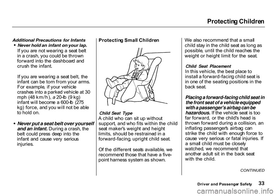 HONDA CR-V 2000 RD1-RD3 / 1.G Owners Guide Protectin
g Childre n
Additional Precautions for Infants
Never hold an infant on your lap.
I f yo u ar e no t wearin g a sea t bel t
i n a crash , yo u coul d b e throw n
forwar d int o th e d HONDA CR-V 2000 RD1-RD3 / 1.G Owners Guide Protectin
g Childre n
Additional Precautions for Infants
Never hold an infant on your lap.
I f yo u ar e no t wearin g a sea t bel t
i n a crash , yo u coul d b e throw n
forwar d int o th e d