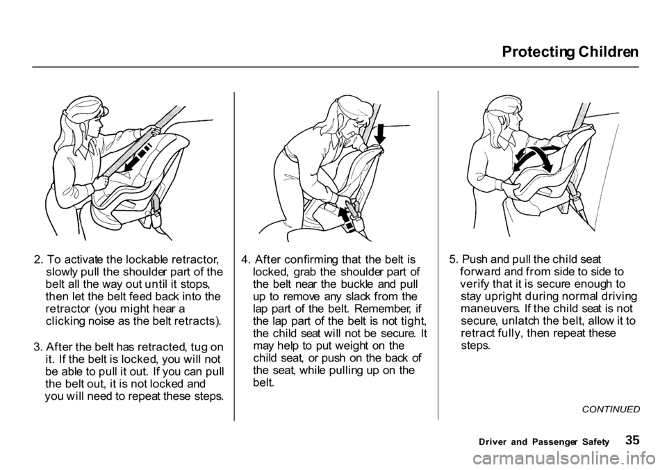 HONDA CR-V 2000 RD1-RD3 / 1.G User Guide Protectin
g Childre n
2 . T o activat e th e lockabl e retractor ,
slowl y pul l th e shoulde r par t o f th e
bel t al l th e wa y ou t unti l i t stops ,
the n le t th e bel t fee d bac k int o t HONDA CR-V 2000 RD1-RD3 / 1.G User Guide Protectin
g Childre n
2 . T o activat e th e lockabl e retractor ,
slowl y pul l th e shoulde r par t o f th e
bel t al l th e wa y ou t unti l i t stops ,
the n le t th e bel t fee d bac k int o t