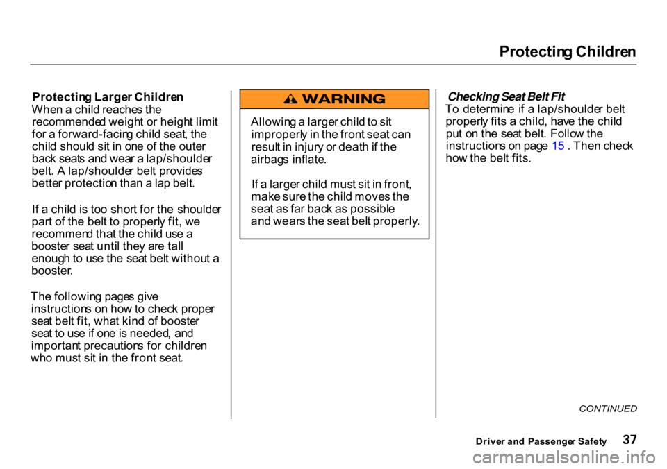 HONDA CR-V 2000 RD1-RD3 / 1.G Service Manual Protectin
g Childre n

Protectin g Large r Childre n
Whe n a  chil d reache s th e
recommende d weigh t o r heigh t limi t
fo r a  forward-facin g chil d seat , th e
chil d shoul d si t i n  on e o f 