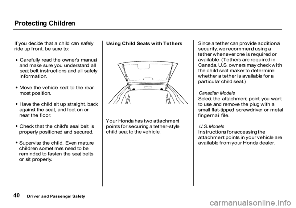 HONDA CR-V 2000 RD1-RD3 / 1.G Owners Manual 
Protectin
g Childre n

I f  yo u decid e tha t a  chil d  ca n  safel y
rid e u p front , b e sur e to :
Carefull y rea d th e  owner s manua l
an d mak e sur e yo u understan d al l
sea t bel t ins