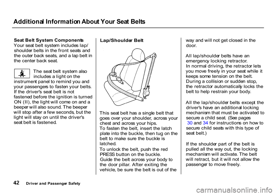 HONDA CR-V 2000 RD1-RD3 / 1.G User Guide
Additiona
l Informatio n Abou t You r Sea t Belt s
Sea t Bel t Syste m Component s
You r sea t bel t syste m include s lap /
shoulde r belt s i n th e fron t seat s an d
th e oute r bac k seats HONDA CR-V 2000 RD1-RD3 / 1.G User Guide
Additiona
l Informatio n Abou t You r Sea t Belt s
Sea t Bel t Syste m Component s
You r sea t bel t syste m include s lap /
shoulde r belt s i n th e fron t seat s an d
th e oute r bac k seats