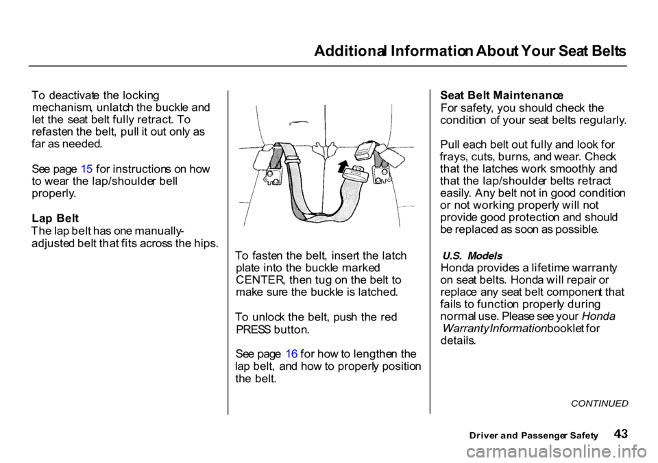 HONDA CR-V 2000 RD1-RD3 / 1.G Service Manual Additiona
l Informatio n Abou t You r Sea t Belt s

T o  deactivat e  th e lockin g
mechanism , unlatc h th e buckl e an d
le t th e  sea t bel t full y retract . T o
refaste n th e belt , pul l i t o