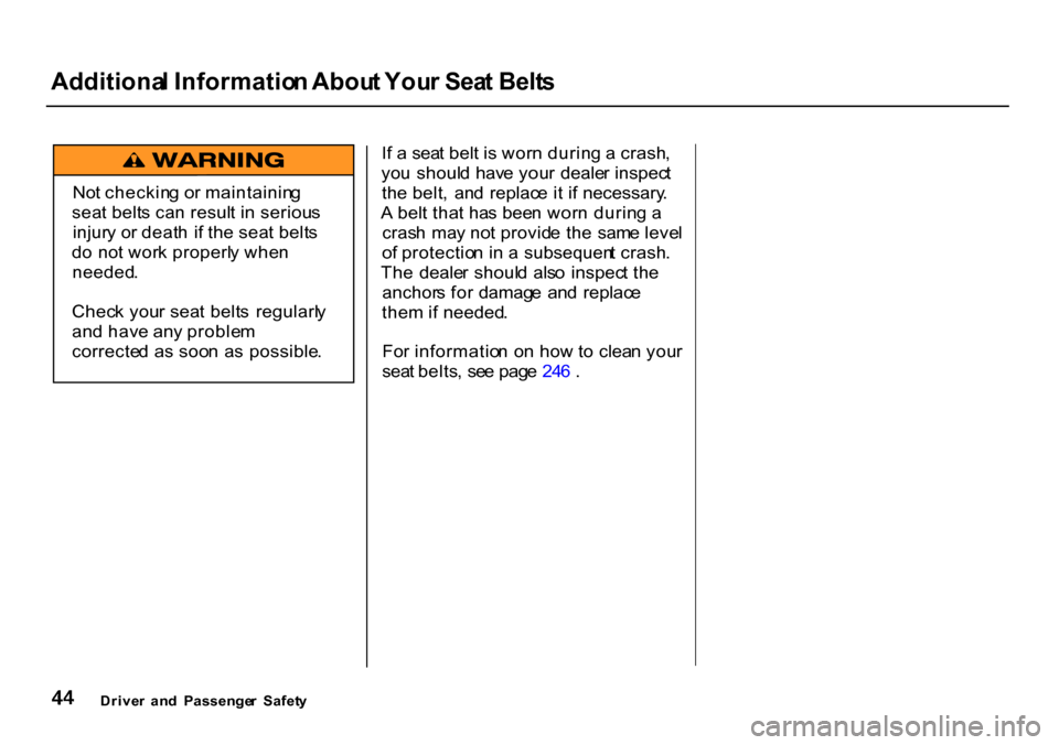 HONDA CR-V 2000 RD1-RD3 / 1.G Service Manual Additiona
l Informatio n Abou t You r Sea t Belt s
I f a sea t bel t i s wor n durin g a crash ,
yo u shoul d hav e you r deale r inspec t
th e belt , an d replac e i t i f necessary .
A bel HONDA CR-V 2000 RD1-RD3 / 1.G Service Manual Additiona
l Informatio n Abou t You r Sea t Belt s
I f a sea t bel t i s wor n durin g a crash ,
yo u shoul d hav e you r deale r inspec t
th e belt , an d replac e i t i f necessary .
A bel