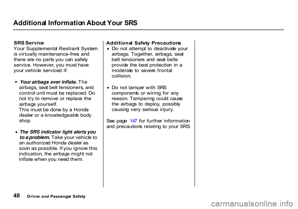 HONDA CR-V 2000 RD1-RD3 / 1.G Owners Manual 
Additiona
l Informatio n Abou t You r SR S

SR S Servic e
You r Supplementa l Restrain t Syste m
i s  virtuall y maintenance-free , an d
ther e ar e n o part s yo u  ca n safel y
service . However , 