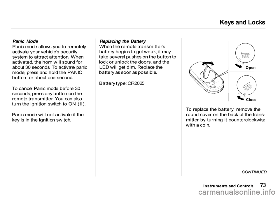 HONDA CR-V 2000 RD1-RD3 / 1.G Owners Manual Key
s an d Lock s

Panic Mode

Pani c mod e allow s yo u t o remotel y
activat e you r vehicle s securit y
syste m to  attrac t attention . Whe n
activated , th e hor n wil l soun d fo r
abou t 3 0 s