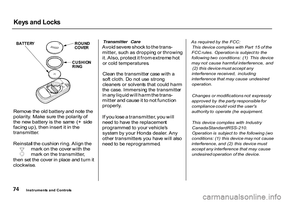 HONDA CR-V 2000 RD1-RD3 / 1.G Owners Manual 
Key
s an d Lock s

Remov e th e ol d batter y an d not e th e
polarity . Mak e sur e th e polarit y o f
th e ne w batter y is  th e  sam e  ( +  sid e
facin g up) , the n inser t i t i n  th e

trans