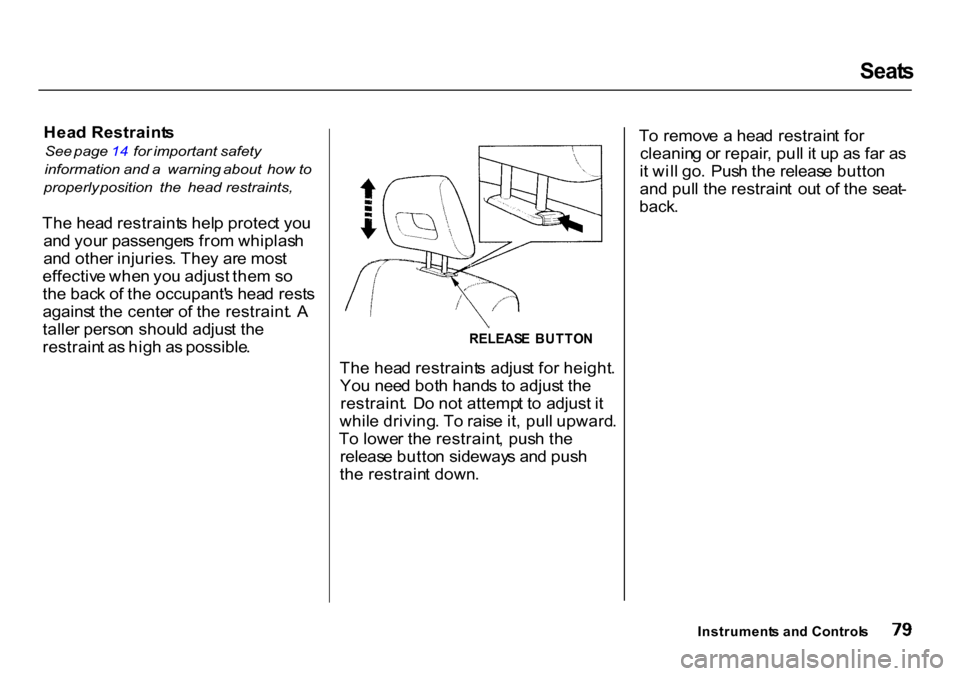 HONDA CR-V 2000 RD1-RD3 / 1.G Manual Online Seat
s
Hea d Restraint s
See page 14 for important safety
information and a warning about how to
properly position the head restraints,
Th e hea d restraint s hel p protec t yo u
a HONDA CR-V 2000 RD1-RD3 / 1.G Manual Online Seat
s
Hea d Restraint s
See page 14 for important safety
information and a warning about how to
properly position the head restraints,
Th e hea d restraint s hel p protec t yo u
a