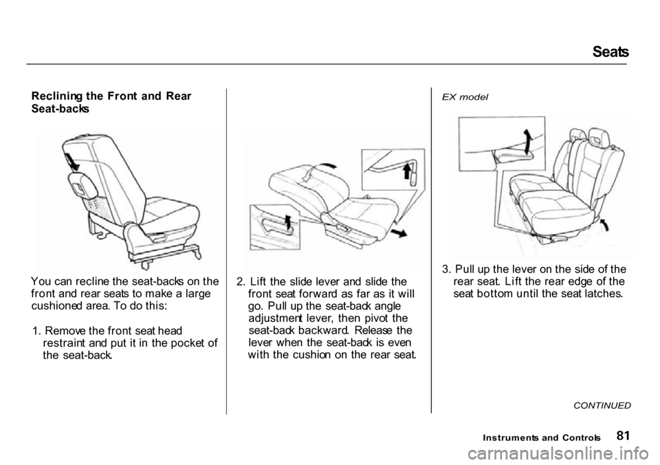 HONDA CR-V 2000 RD1-RD3 / 1.G Manual Online Seat
s
Reclinin g th e Fron t an d Rea r
Seat-back s
Yo u ca n reclin e th e seat-back s o n th e
fron t an d rea r seat s t o mak e a larg e
cushione d area . T o d o this :
1 . Remov e th e f HONDA CR-V 2000 RD1-RD3 / 1.G Manual Online Seat
s
Reclinin g th e Fron t an d Rea r
Seat-back s
Yo u ca n reclin e th e seat-back s o n th e
fron t an d rea r seat s t o mak e a larg e
cushione d area . T o d o this :
1 . Remov e th e f