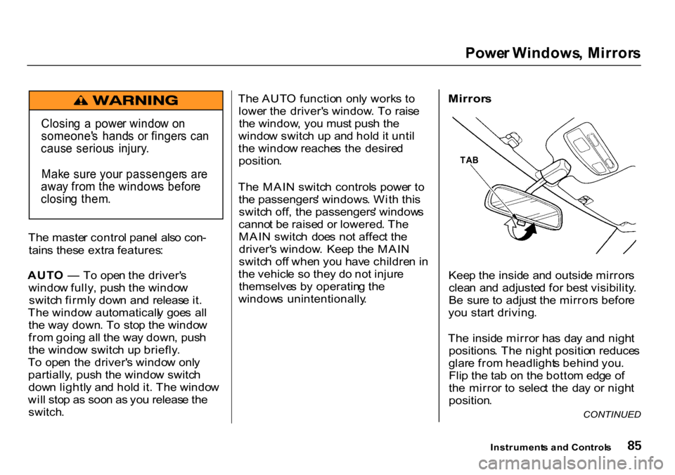 HONDA CR-V 2000 RD1-RD3 / 1.G Manual Online
Powe
r Windows , Mirror s
Th e maste r contro l pane l als o con -
tain s thes e extr a features :
AUT O — To ope n th e driver s
windo w fully , pus h th e windo w
switc h firml y dow n an d HONDA CR-V 2000 RD1-RD3 / 1.G Manual Online
Powe
r Windows , Mirror s
Th e maste r contro l pane l als o con -
tain s thes e extr a features :
AUT O — To ope n th e driver s
windo w fully , pus h th e windo w
switc h firml y dow n an d