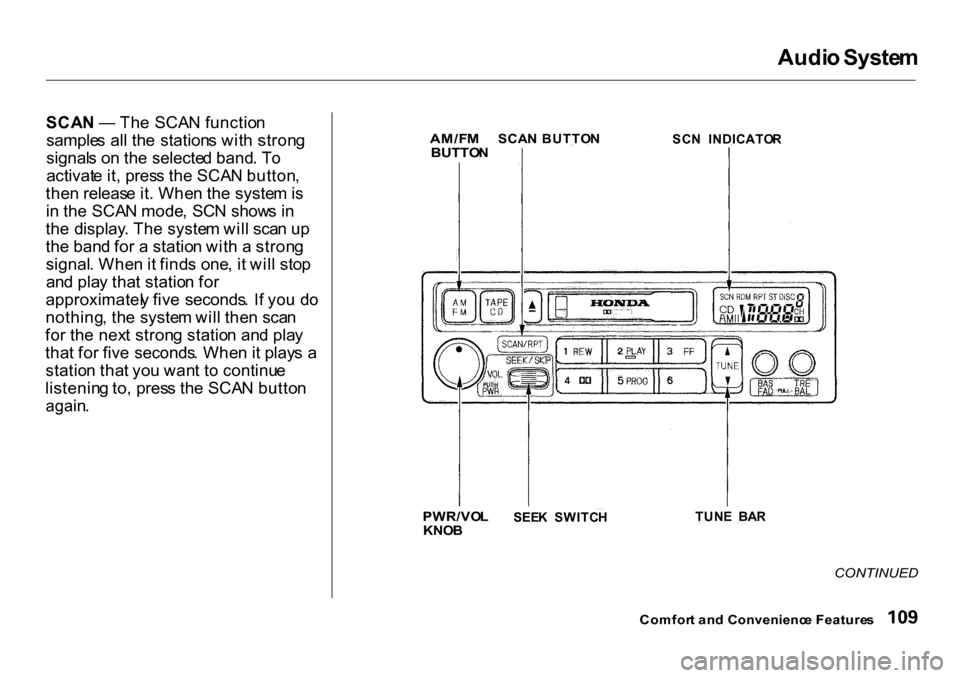 HONDA CR-V 2001 RD1-RD3 / 1.G User Guide
Audi
o Syste m
SCA N — Th e SCA N functio n
sample s al l th e station s wit h stron g
signal s o n th e selecte d band . T o
activat e it , pres s th e SCA N button ,
the n releas e it . Whe n t HONDA CR-V 2001 RD1-RD3 / 1.G User Guide
Audi
o Syste m
SCA N — Th e SCA N functio n
sample s al l th e station s wit h stron g
signal s o n th e selecte d band . T o
activat e it , pres s th e SCA N button ,
the n releas e it . Whe n t