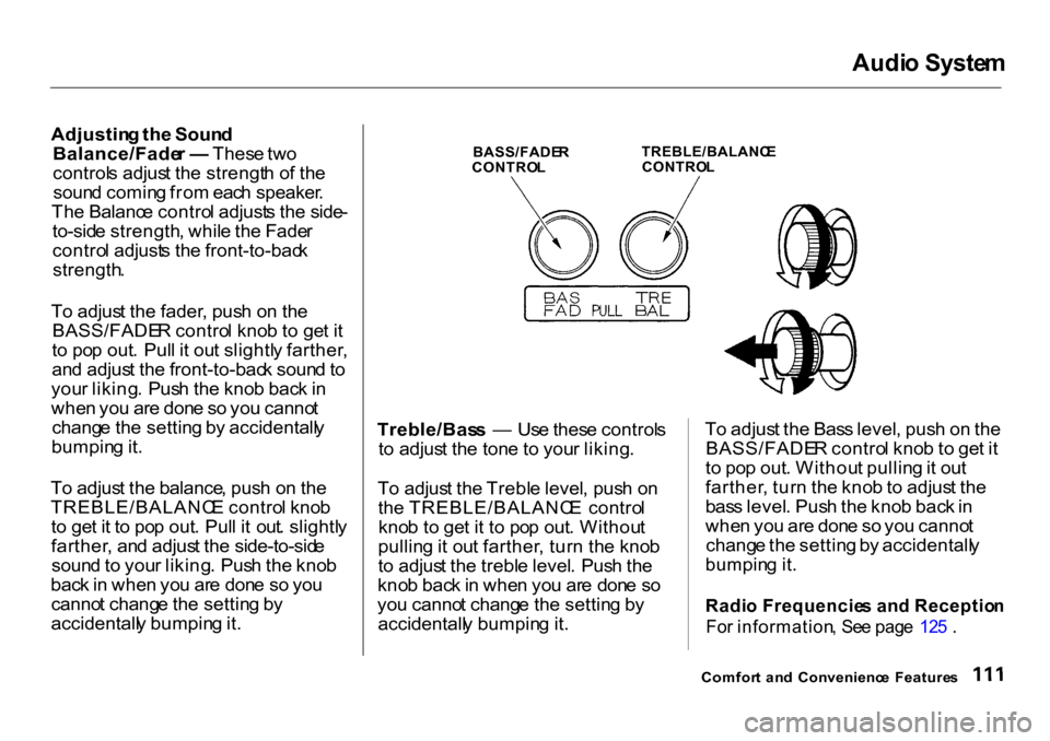 HONDA CR-V 2001 RD1-RD3 / 1.G Owners Manual Audi
o Syste m
Adjustin g th e Soun d
Balance/Fade r — Thes e tw o
control s adjus t th e strengt h o f th e
soun d comin g fro m eac h speaker .
Th e Balanc e contro l adjust s th e side -
to-sid HONDA CR-V 2001 RD1-RD3 / 1.G Owners Manual Audi
o Syste m
Adjustin g th e Soun d
Balance/Fade r — Thes e tw o
control s adjus t th e strengt h o f th e
soun d comin g fro m eac h speaker .
Th e Balanc e contro l adjust s th e side -
to-sid