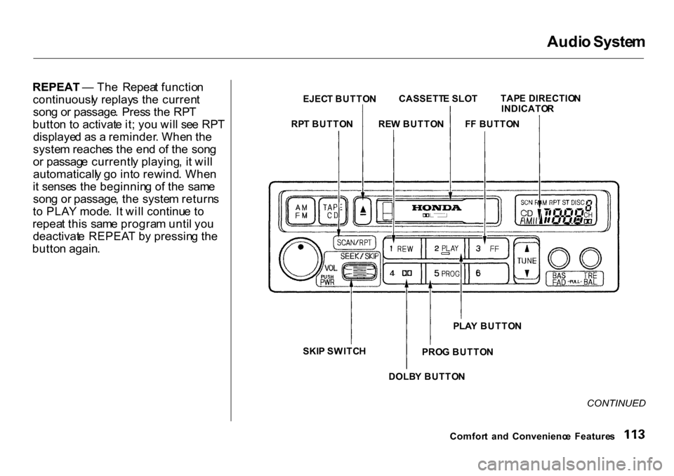 HONDA CR-V 2001 RD1-RD3 / 1.G Owners Manual
Audi
o Syste m
REPEAT — Th e Repea t functio n
continuousl y replay s th e curren t
son g o r passage . Pres s th e RP T
butto n t o activat e it ; yo u wil l se e RP T
displaye d a s a remind HONDA CR-V 2001 RD1-RD3 / 1.G Owners Manual
Audi
o Syste m
REPEAT — Th e Repea t functio n
continuousl y replay s th e curren t
son g o r passage . Pres s th e RP T
butto n t o activat e it ; yo u wil l se e RP T
displaye d a s a remind