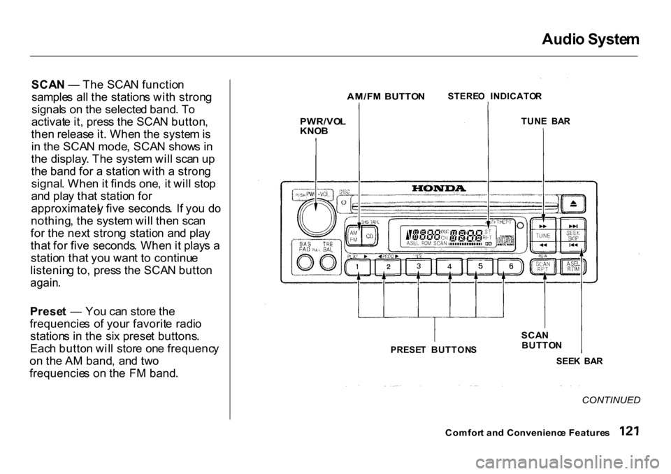 HONDA CR-V 2001 RD1-RD3 / 1.G User Guide Audi
o Syste m
SCA N — Th e SCA N functio n
sample s al l th e station s wit h stron g
signal s o n th e selecte d band . T o
activat e it , pres s th e SCA N button ,
the n releas e it . Whe n th HONDA CR-V 2001 RD1-RD3 / 1.G User Guide Audi
o Syste m
SCA N — Th e SCA N functio n
sample s al l th e station s wit h stron g
signal s o n th e selecte d band . T o
activat e it , pres s th e SCA N button ,
the n releas e it . Whe n th