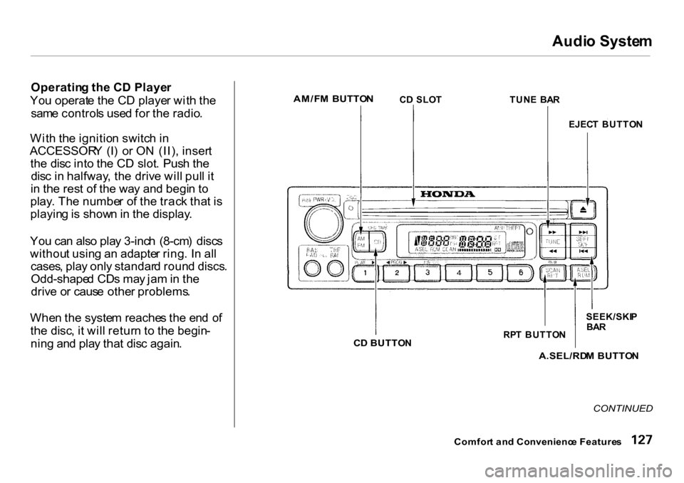 HONDA CR-V 2001 RD1-RD3 / 1.G User Guide Audi
o Syste m
Operatin g th e C D Playe r
Yo u operat e th e C D playe r wit h th e
sam e control s use d fo r th e radio .
Wit h th e ignitio n switc h in
ACCESSOR Y (I ) o r O N (II) , inser t
t HONDA CR-V 2001 RD1-RD3 / 1.G User Guide Audi
o Syste m
Operatin g th e C D Playe r
Yo u operat e th e C D playe r wit h th e
sam e control s use d fo r th e radio .
Wit h th e ignitio n switc h in
ACCESSOR Y (I ) o r O N (II) , inser t
t