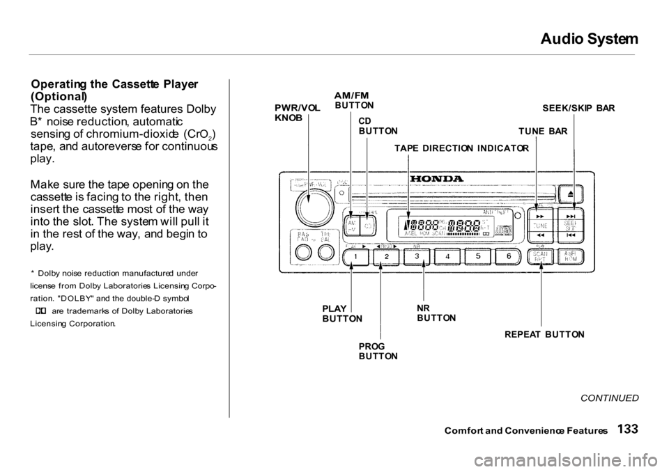 HONDA CR-V 2001 RD1-RD3 / 1.G Owners Manual Audi
o Syste m

Operatin g th e  Cassett e  Playe r
(Optional )
The cassette system features Dolby
B *  nois e reduction , automati c
sensin g o f chromium-dioxid e  (Cr O2)
tape , an d autorevers e f