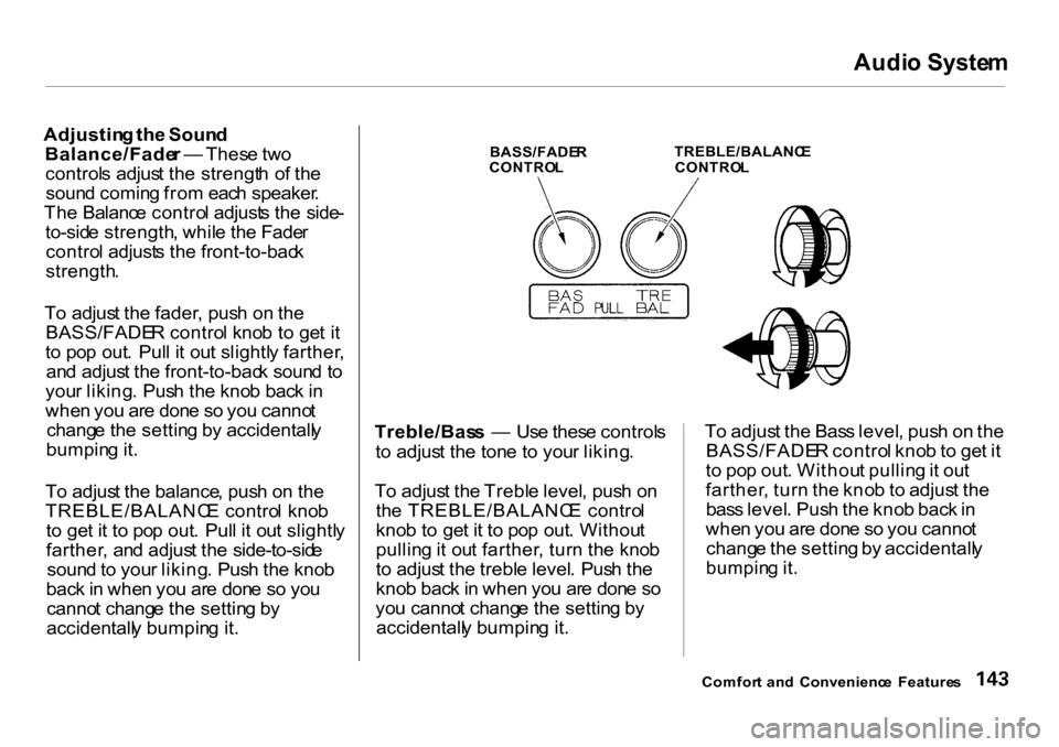 HONDA CR-V 2001 RD1-RD3 / 1.G Owners Manual Audi
o Syste m
Adjustin g th e Soun d
Balance/Fade r — Thes e tw o
control s adjus t th e strengt h o f th e
soun d comin g fro m eac h speaker .
Th e Balanc e contro l adjust s th e side -
to-si HONDA CR-V 2001 RD1-RD3 / 1.G Owners Manual Audi
o Syste m
Adjustin g th e Soun d
Balance/Fade r — Thes e tw o
control s adjus t th e strengt h o f th e
soun d comin g fro m eac h speaker .
Th e Balanc e contro l adjust s th e side -
to-si