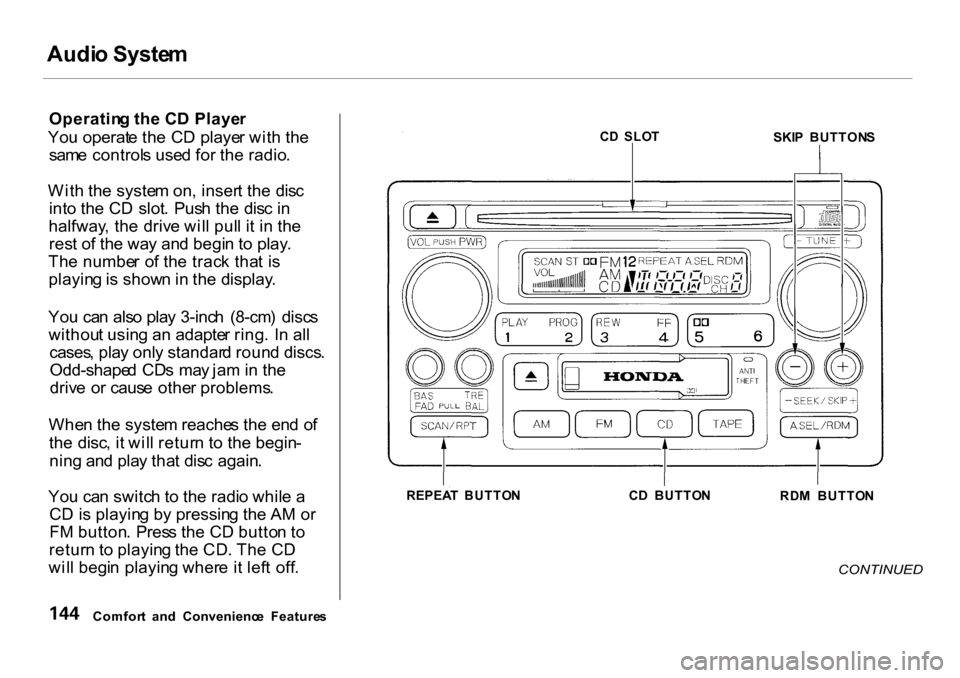 HONDA CR-V 2001 RD1-RD3 / 1.G User Guide Audi
o Syste m
Operatin g th e C D Playe r
Yo u operat e th e C D playe r wit h th e
sam e control s use d fo r th e radio .
Wit h th e syste m on , inser t th e dis c
int o th e C D slot . Pus h HONDA CR-V 2001 RD1-RD3 / 1.G User Guide Audi
o Syste m
Operatin g th e C D Playe r
Yo u operat e th e C D playe r wit h th e
sam e control s use d fo r th e radio .
Wit h th e syste m on , inser t th e dis c
int o th e C D slot . Pus h