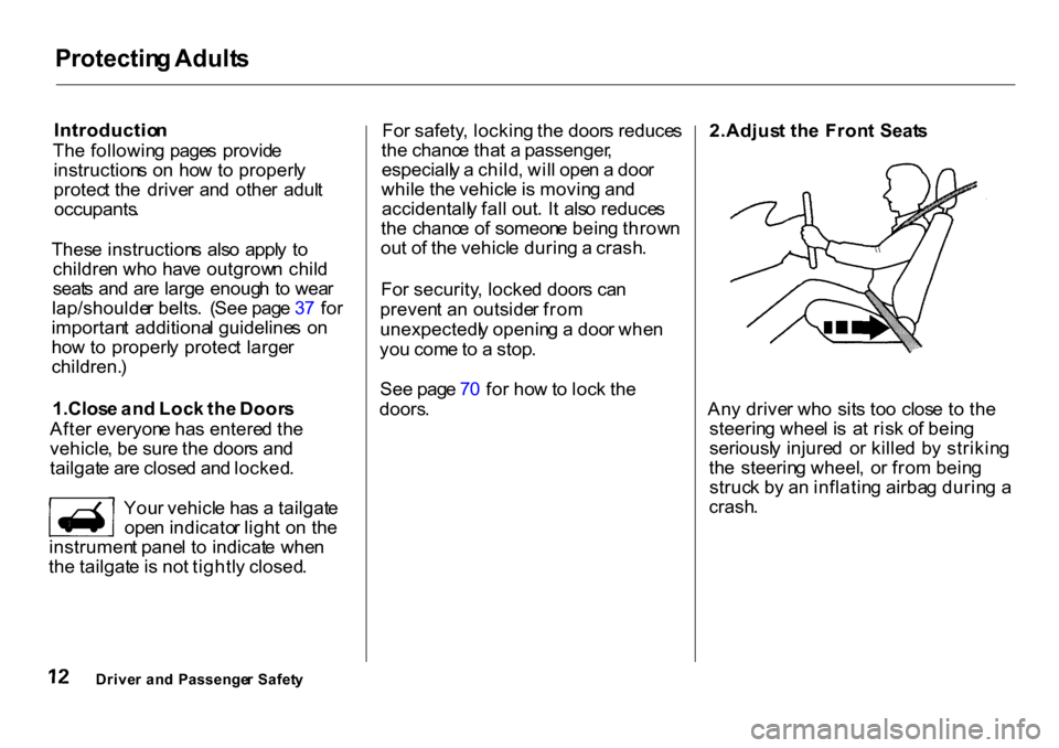 HONDA CR-V 2001 RD1-RD3 / 1.G Owners Manual Protectin
g Adult s

Introductio n

Th e followin g  page s  provid e
instruction s o n ho w to properl y
protec t th e  drive r  an d  othe r  adul t

occupants .

Thes e instruction s  als o  appl y