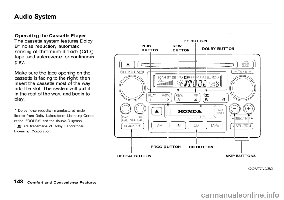 HONDA CR-V 2001 RD1-RD3 / 1.G Owners Manual 
Audi
o  Syste m

Operatin g th e Cassett e Playe r
Th e  cassett e  syste m feature s Dolb y
B *  nois e  reduction ,  automati c
sensin g o f chromium-dioxid e  (CrO 2)
tape ,  an d autorevers e fo 
