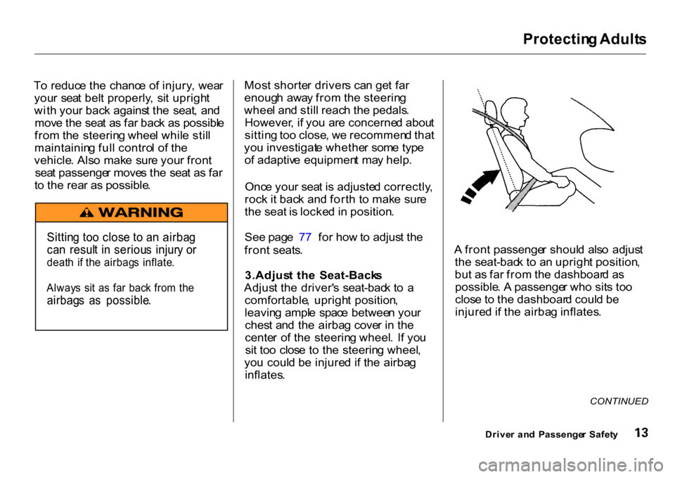 HONDA CR-V 2001 RD1-RD3 / 1.G Owners Manual Protectin
g Adult s

T o reduc e th e  chanc e o f injury , wea r
you r  sea t bel t properly ,  si t uprigh t
wit h you r bac k agains t th e  seat ,  an d
mov e th e sea t a s fa r bac k a s possibl